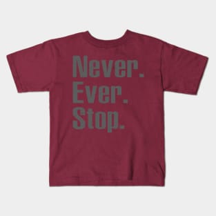 Never Ever Stop Kids T-Shirt